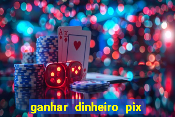 ganhar dinheiro pix de verdade bingo